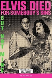 The King Elvis Presley, Front Cover, Book, 2013, Elvis Died for Somebody's Sins But Not Mine: A Lifetime's Collected Writing
