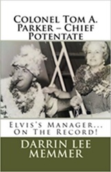 The King Elvis Presley, Front Cover, Book, November 12, 2016, Colonel Tom A. Parker - Chief Potentate: Elvis's Manager... On The Record!