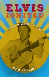 The King Elvis Presley, Front Cover, Book, March 7, 2017, Elvis Ignited: The Rise of an Icon in Florida
