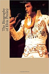 The King Elvis Presley, Front Cover, Book, May 4, 2017, The Biography of Elvis Presley