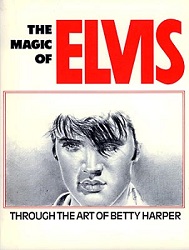 The King Elvis Presley, Front Cover, Book, 1985, The Magic Of Elvis Through The Art Of Betty Harper