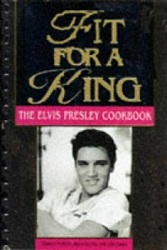The King Elvis Presley, Front Cover, Book, 1992, Fit For A King The Elvis Presley Cookbook