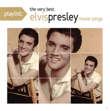 Playlist The Very Best Elvis Presley Movie Songs