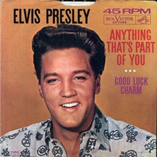 The King Elvis Presley, single, RCA 47-7992, February 27, 1962, Anything That's Part Of You / Good Luck Charm