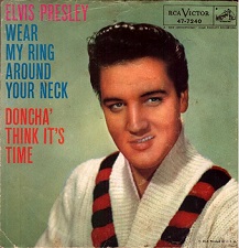 The King Elvis Presley, single, RCA 47-7240, 1958, Wear My Ring Around Your Neck / Doncha' Think It's Time