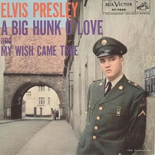 The King Elvis Presley, single, RCA 47-7600, 1959, A Big Hunk O Love / My Wish Came True