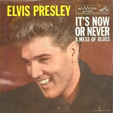 The King Elvis Presley, single, RCA 47-7777, July 5, 1960, It's Now Or Never / A Mess Of Blues